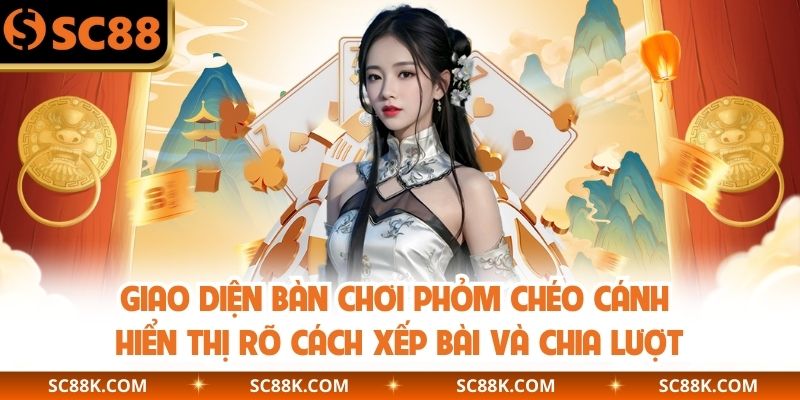 Giao diện bàn chơi Phỏm chéo cánh hiển thị rõ cách xếp bài và chia lượt