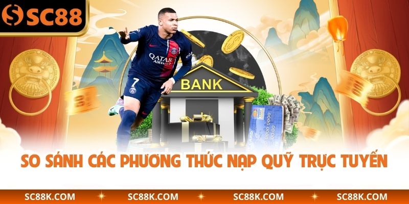 So sánh các phương thức nạp quỹ trực tuyến