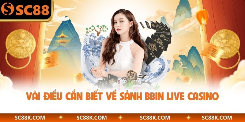 Vài điều cần biết về sảnh BBIN Live Casino